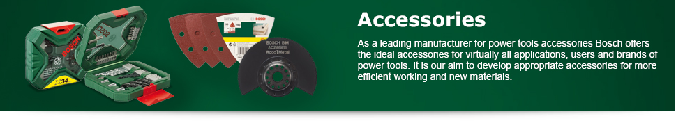 Bosch Accessories: As a leading manufacturer for power tools accessories Bosch offers the ideal accessories for virtually all applications, users and brands of power tools. It is our aim to develop appropriate accessories for more efficient working and new materials.