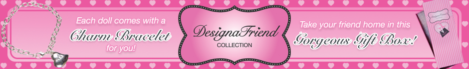DesignaFriend collection. Each doll comes with a charm bracelet.