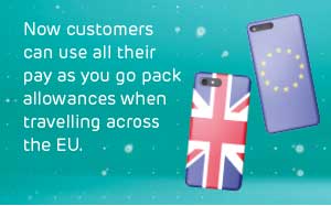 Text saying, Now customers can use all their pay as you go pack allowances when travelling across the EU.