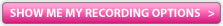 click here to choose your recording options