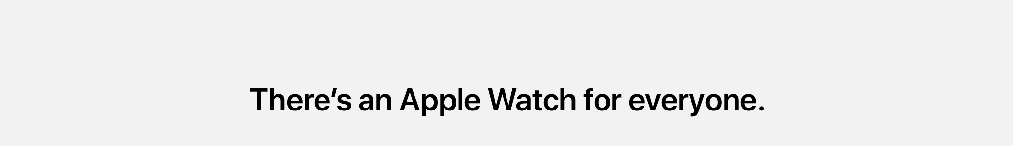 There's an Apple Watch for everyone.